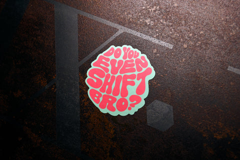 Do You Even Shift Bro? Sticker - Springtime Hippie