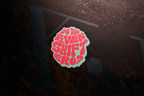 Do You Even Shift Bro? Sticker - Springtime Hippie