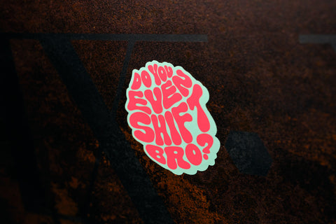 Do You Even Shift Bro? Sticker - Springtime Hippie