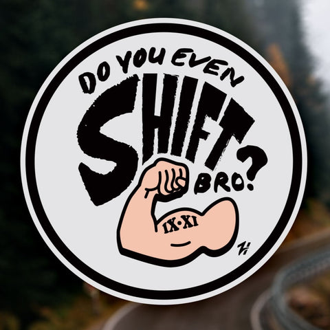 Do You Even Shift Bro? Sticker - Hunt's Breakfast Tribute