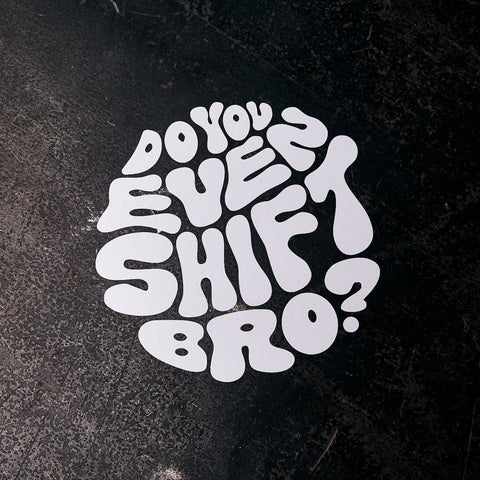 Do You Even Shift Bro? Transfer Decal